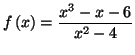 $\displaystyle f\left( x\right) =\frac{x^{3}-x-6}{x^{2}-4}
$