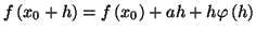 $\displaystyle f\left( x_{0}+h\right) =f\left( x_{0}\right) +ah+h\varphi\left( h\right)$