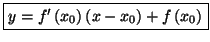 $\displaystyle \fbox{$y=f^{\prime}\left( x_0\right) \left( x-x_0\right) +f\left(
x_0\right) $}$