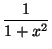 $ \dfrac1{1+x^2}$