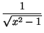 $ \dfrac1{\sqrt{x^2-1}}$