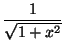 $ \dfrac1{\sqrt{1+x^2}}$