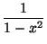 $ \dfrac1{1-x^2}$