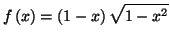 $\displaystyle f\left( x\right) =\left( 1-x\right) \sqrt{1-x^{2}}
$