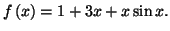 $ f\left( x\right) =1+3x+x\sin x.$