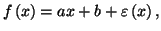 $ f\left( x\right) =ax+b+\varepsilon\left( x\right) ,$