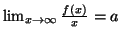 $ \lim_{x\rightarrow
\infty}\frac{f\left( x\right) }{x}=a$