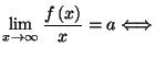 $\displaystyle \lim_{x\rightarrow\infty}\frac{f\left( x\right) }{x}=a\Longleftrightarrow$