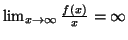 $ \lim_{x\rightarrow\infty}\frac{f\left( x\right) }{x}=\infty$