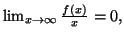 $ \lim_{x\rightarrow\infty}\frac{f\left( x\right) }{x}=0,$