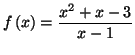 $\displaystyle f\left( x\right) =\frac{x^{2}+x-3}{x-1}
$