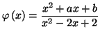 $\displaystyle \varphi\left( x\right) =\frac{x^{2}+ax+b}{x^{2}-2x+2}
$