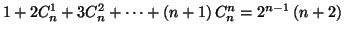 $\displaystyle 1+2C_{n}^{1}+3C_{n}^{2}+\cdots+\left( n+1\right) C_{n}^{n}=2^{n-1}\left(
n+2\right)
$