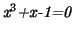 $\displaystyle \emph{x}^{3}\emph{+x-1=0}
$