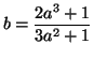 $\displaystyle b=\frac{2a^{3}+1}{3a^{2}+1}
$