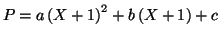 $\displaystyle P=a\left( X+1\right) ^{2}+b\left( X+1\right) +c$