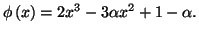 $ \phi\left(
x\right) =2x^{3}-3\alpha x^{2}+1-\alpha.$