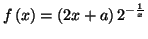 $\displaystyle f\left( x\right) =\left( 2x+a\right) 2^{-\frac{1}{x}}$