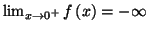 $ \lim_{x\rightarrow0^{+}}f\left( x\right) =-\infty$