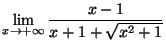 $ \lim\limits_{x\rightarrow+\infty}\dfrac{x-1}{x+1+\sqrt{x^{2}+1}}
$