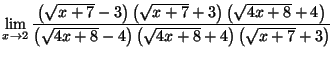 $ \lim\limits_{x\rightarrow2}\dfrac{\left( \sqrt
{x+7}-3\right) \left( \sqrt{x+7...
...( \sqrt{4x+8}-4\right) \left( \sqrt{4x+8}+4\right) \left(
\sqrt{x+7}+3\right) }$