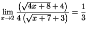 $ \lim\limits_{x\rightarrow2}\dfrac{\left(
\sqrt{4x+8}+4\right) }{4\left( \sqrt{x+7}+3\right) }=\allowbreak\dfrac
{1}{3}$