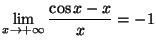 $ \lim\limits_{x\rightarrow
+\infty}\dfrac{\cos x-x}{x}=\allowbreak-1$