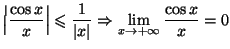 $ \left\vert \dfrac{\cos x}
{x}\right\vert \leqslant\dfrac{1}{\left\vert x\right\vert }\Rightarrow\lim
\limits_{x\rightarrow+\infty}\dfrac{\cos x}{x}=0$