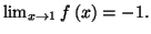 $ \lim_{x\rightarrow1}f\left( x\right) =-1.$