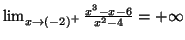 $ \lim_{x\rightarrow\left( -2\right) ^{+}}\frac{x^{3}-x-6}
{x^{2}-4}=\allowbreak+\infty$