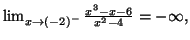 $ \lim_{x\rightarrow\left( -2\right) ^{-}
}\frac{x^{3}-x-6}{x^{2}-4}=\allowbreak-\infty,$