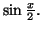 $ \sin\frac{x}{2}.$