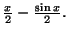 $ \frac{x}{2}-\frac{\sin x}{2}.$