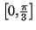 $ \left[ 0,\frac{\pi}{3}\right] $