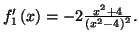 $ f_{1}^{\prime}\left( x\right)
=-2\frac{x^{2}+4}{\left( x^{2}-4\right) ^{2}}.$