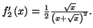 $ f_{2}^{\prime}\left( x\right) =\frac{1}{2}\frac{\sqrt{x}}{\left(
x+\sqrt{x}\right) ^{2}}.$