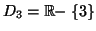 $ D_{3}=\mathbb{R-}\left\{ 3\right\} $