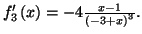 $ f_{3}^{\prime}\left( x\right) =-4\frac{x-1}{\left( -3+x\right) ^{3}}.$