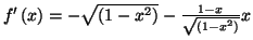 $ f^{\prime}\left( x\right)
=\allowbreak-\sqrt{\left( 1-x^{2}\right) }-\frac{1-x}{\sqrt{\left(
1-x^{2}\right) }}x$