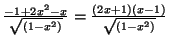 $ \frac{-1+2x^{2}-x}{\sqrt{\left( 1-x^{2}\right) }
}=\frac{\left( 2x+1\right) \left( x-1\right) }{\sqrt{\left(
1-x^{2}\right) }}$