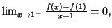 $ \lim_{x\rightarrow1^{-}}
\frac{f\left( x\right) -f\left( 1\right) }{x-1}=\allowbreak0,$