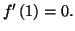 $ f^{\prime}\left( 1\right) =0.$