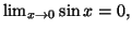 $ \lim_{x\rightarrow
0}\sin x=0,$