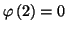 $ \varphi\left( 2\right)
=0$