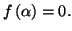 $ f\left( \alpha\right) =0.$