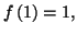 $ f\left( 1\right) =1,$