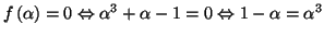 $ f\left(
\alpha\right) =0\Leftrightarrow\alpha^{3}+\alpha-1=0\Leftrightarrow
1-\alpha=\alpha^{3}$