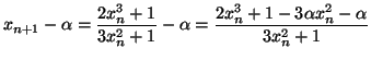 $ x_{n+1}-\alpha=\dfrac{2x_{n}^{3}+1}{3x_{n}^{2}+1}-\alpha=\dfrac
{2x_{n}^{3}+1-3\alpha x_{n}^{2}-\alpha}{3x_{n}^{2}+1}$