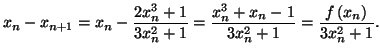 $ x_{n}-x_{n+1}=x_{n}-\dfrac{2x_{n}^{3}+1}{3x_{n}^{2}+1}=\dfrac{x_{n}
^{3}+x_{n}-1}{3x_{n}^{2}+1}=\dfrac{f\left( x_{n}\right) }{3x_{n}^{2}+1}.$