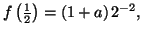 $ f\left( \frac{1}{2}\right) =\left( 1+a\right) 2^{-2},$